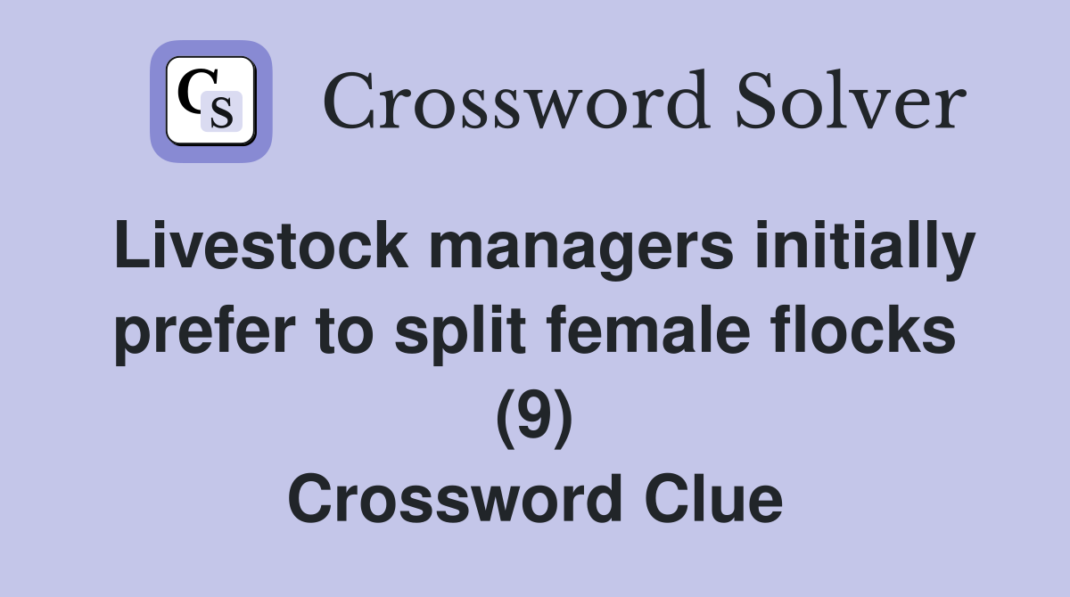 Livestock managers initially prefer to split female flocks (9) Crossword Clue