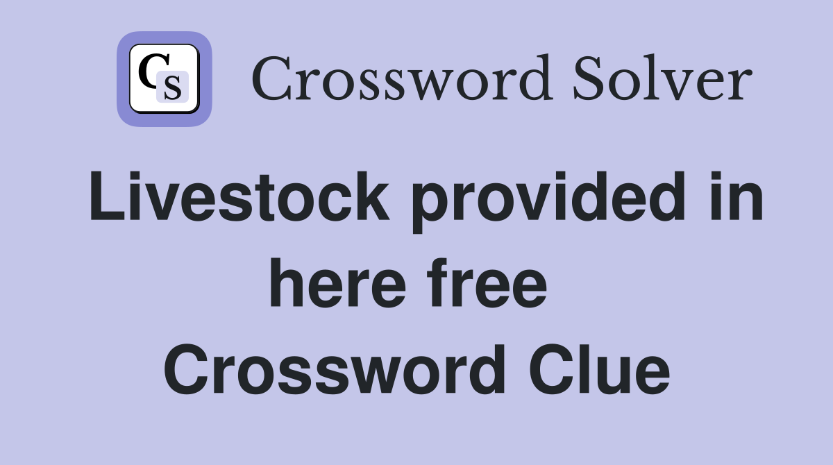 Livestock provided in here free  Crossword Clue