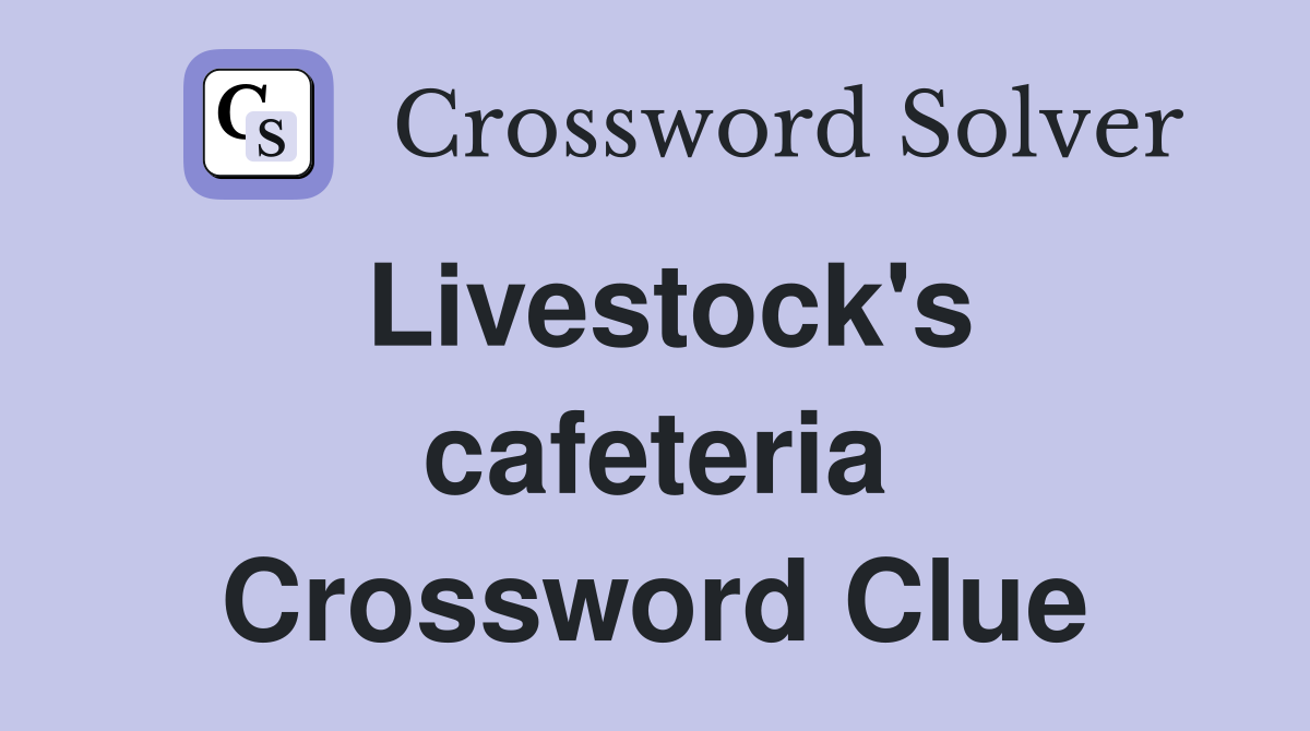 Livestock's cafeteria Crossword Clue