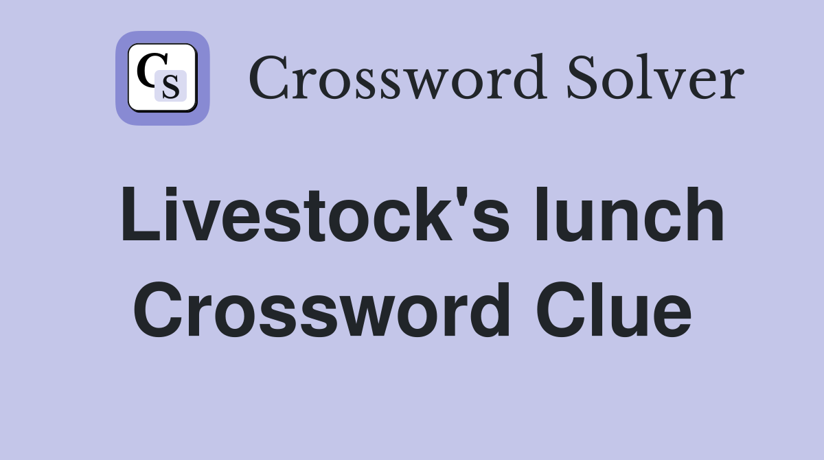 Livestock's lunch Crossword Clue