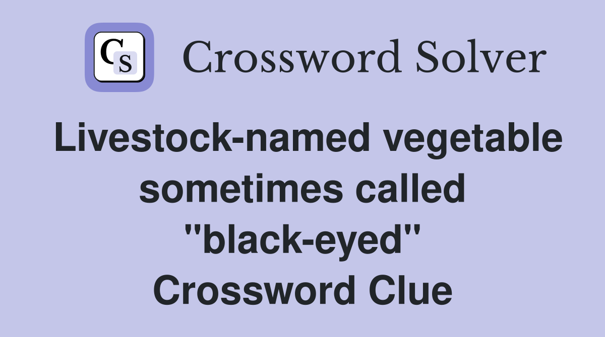 Livestock-named vegetable sometimes called "black-eyed" Crossword Clue