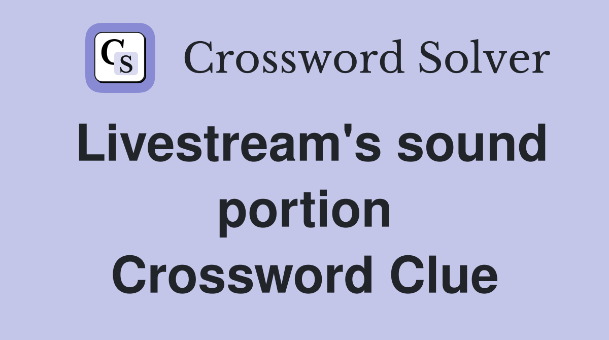 Livestream's sound portion Crossword Clue