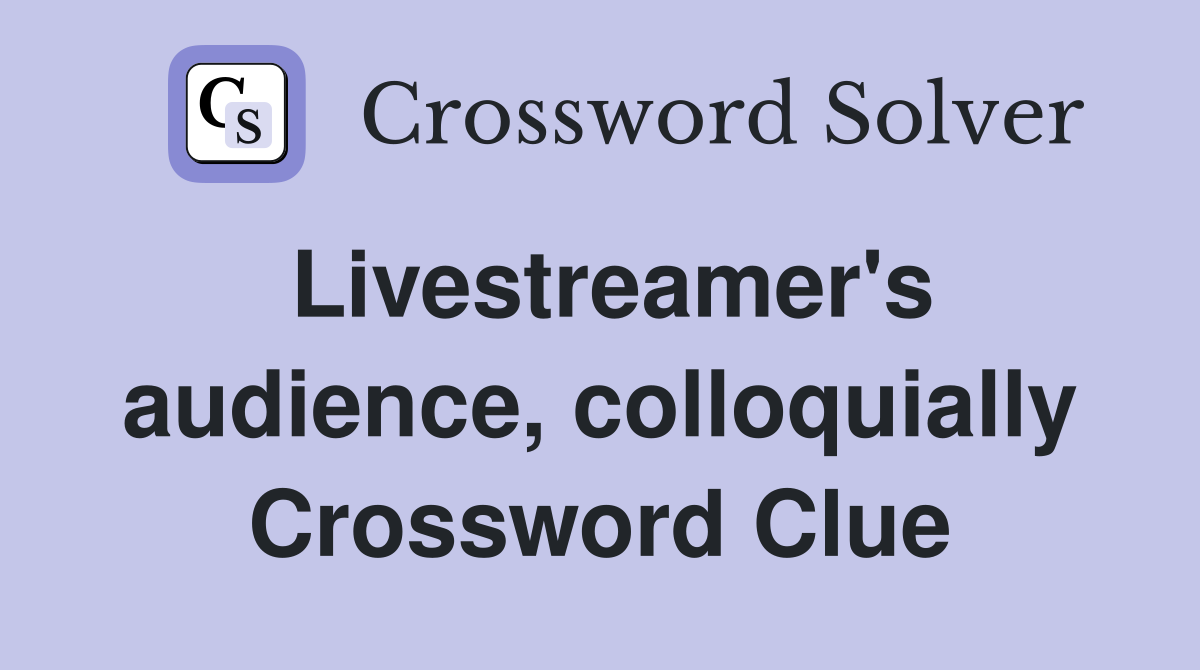 Livestreamer's audience, colloquially Crossword Clue