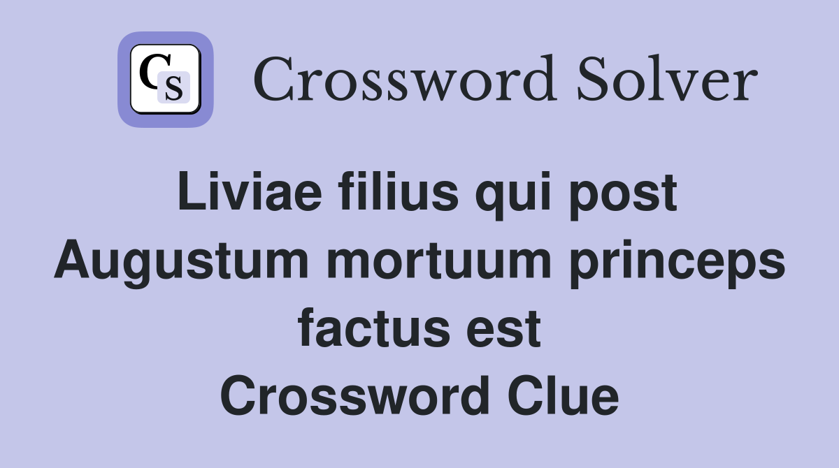 Liviae filius qui post Augustum mortuum princeps factus est Crossword Clue