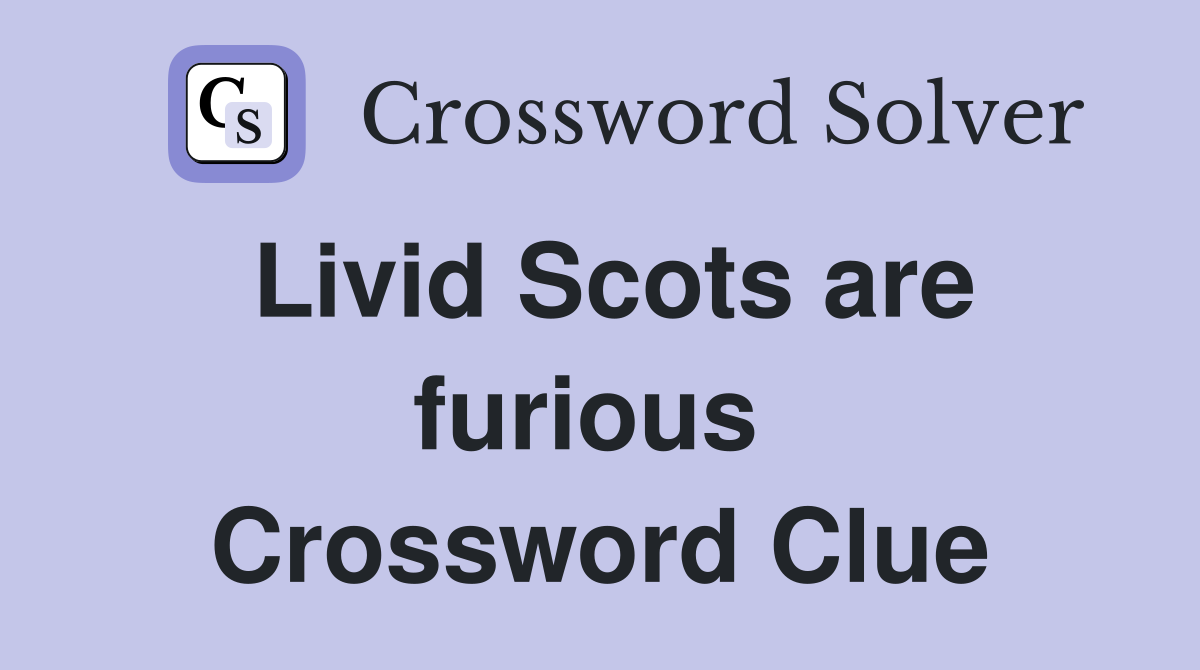 Livid Scots are furious  Crossword Clue
