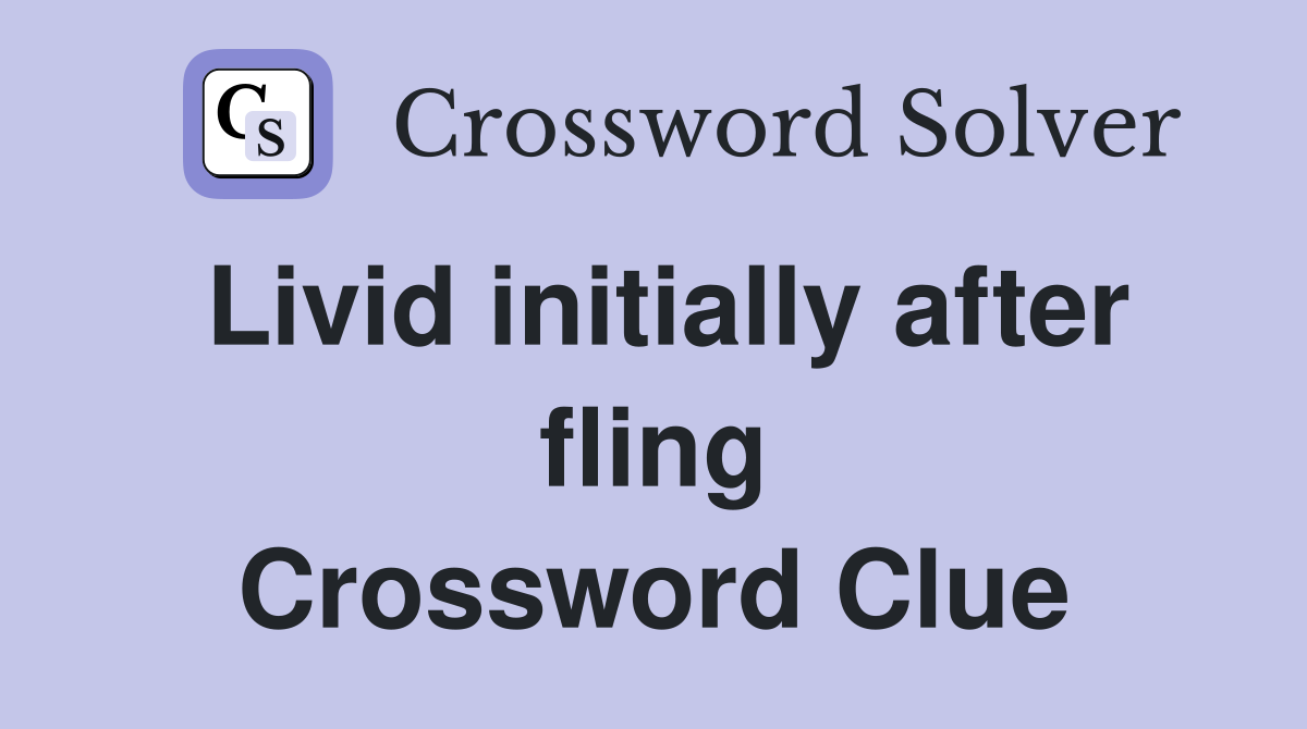 Livid initially after fling Crossword Clue