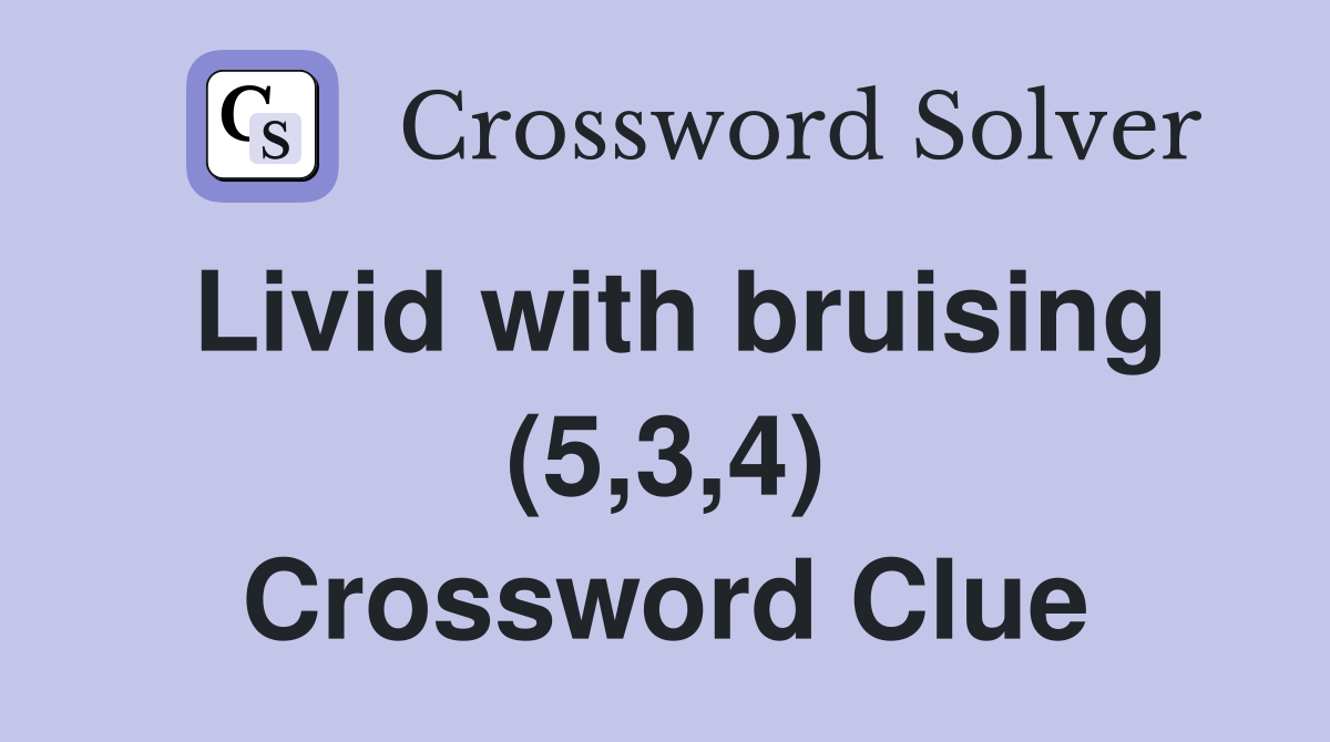 Livid with bruising (5,3,4) Crossword Clue
