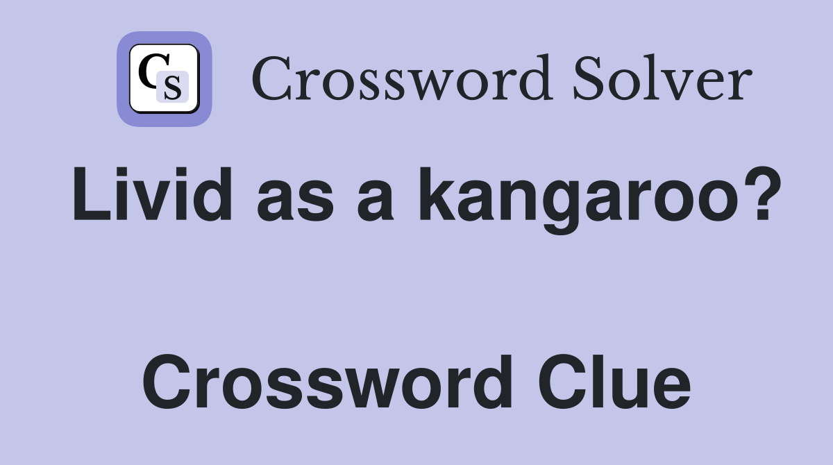 Livid as a kangaroo?  Crossword Clue