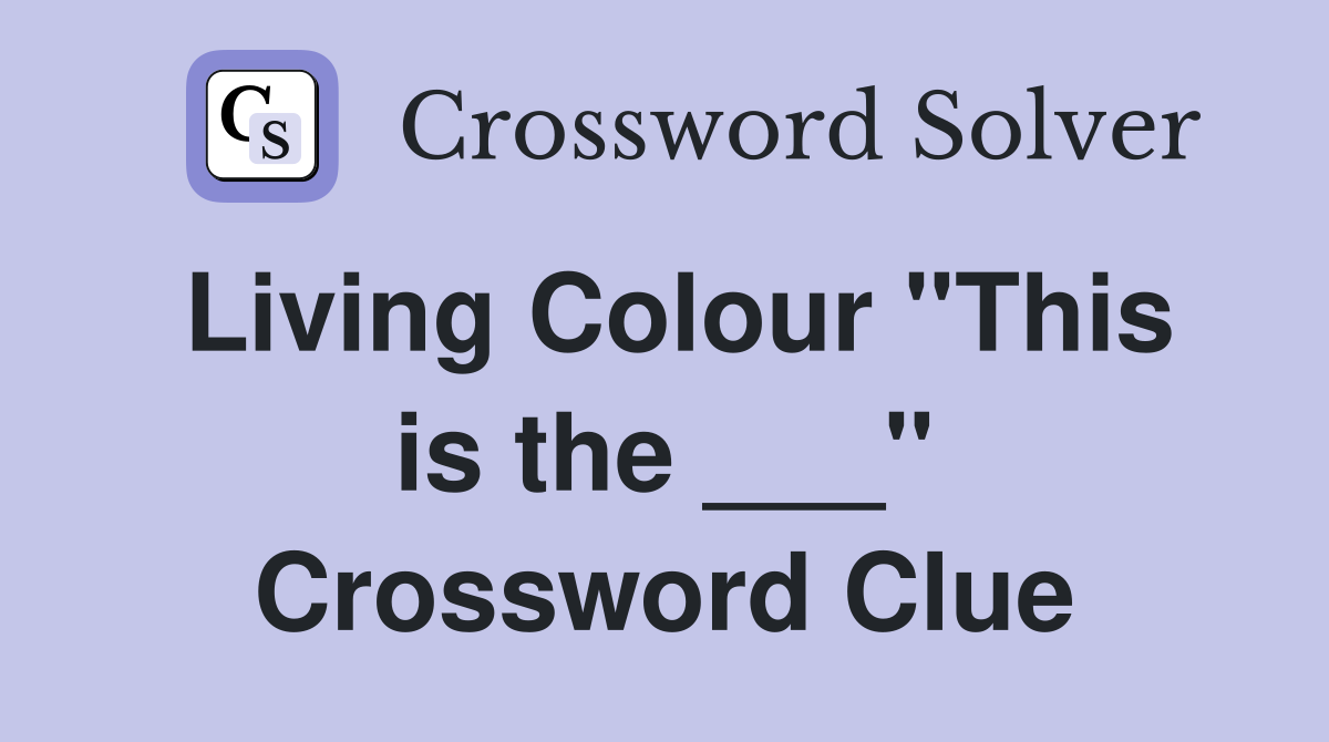 Living Colour "This is the ___" Crossword Clue