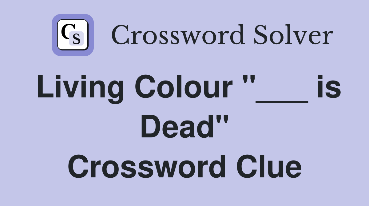 Living Colour "___ is Dead" Crossword Clue