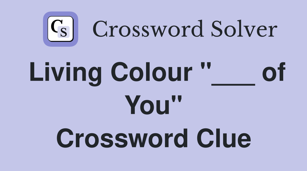 Living Colour "___ of You" Crossword Clue