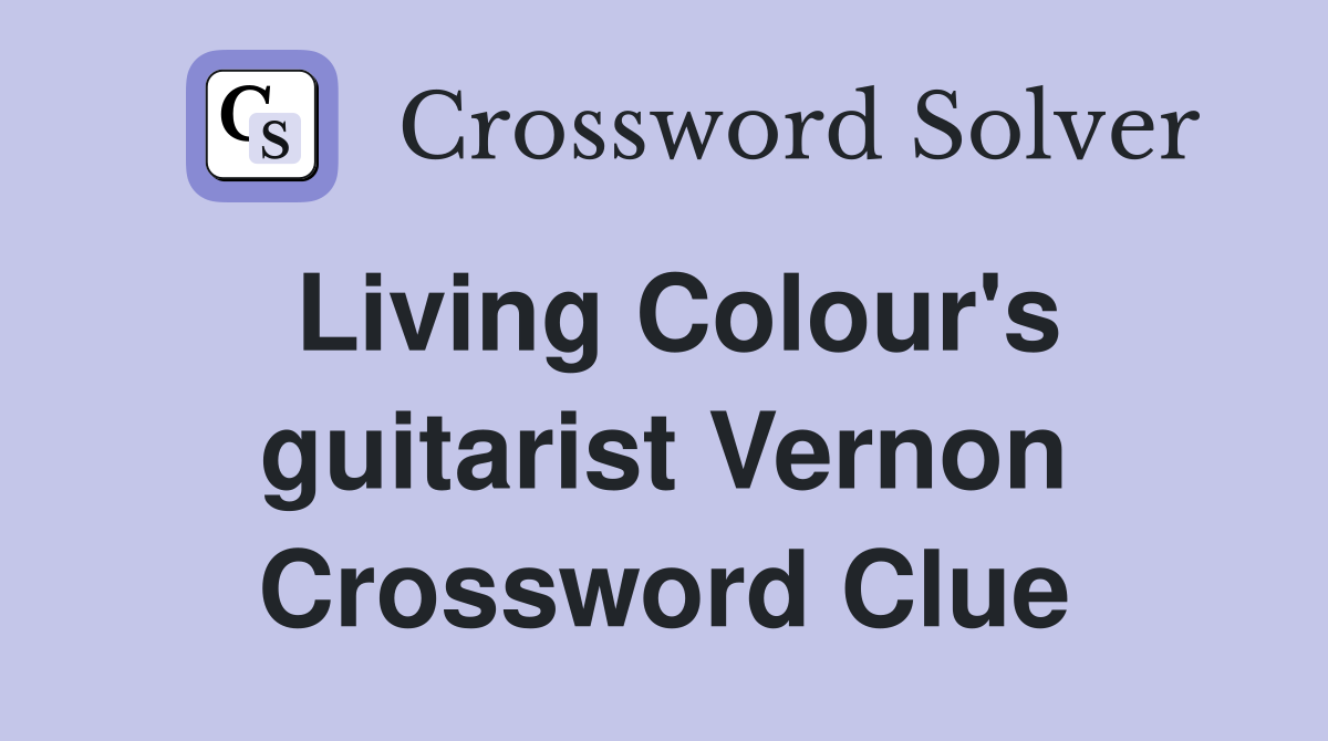 Living Colour's guitarist Vernon Crossword Clue