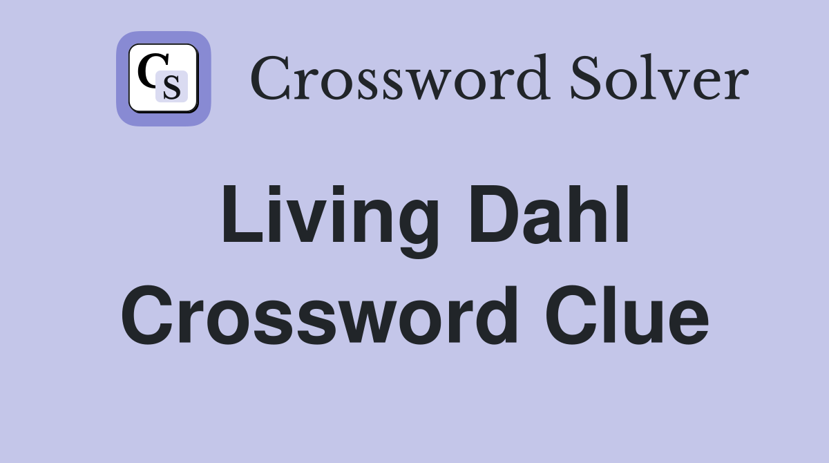 Living Dahl Crossword Clue