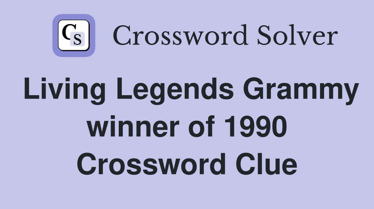 Living Legends Grammy winner of 1990 Crossword Clue