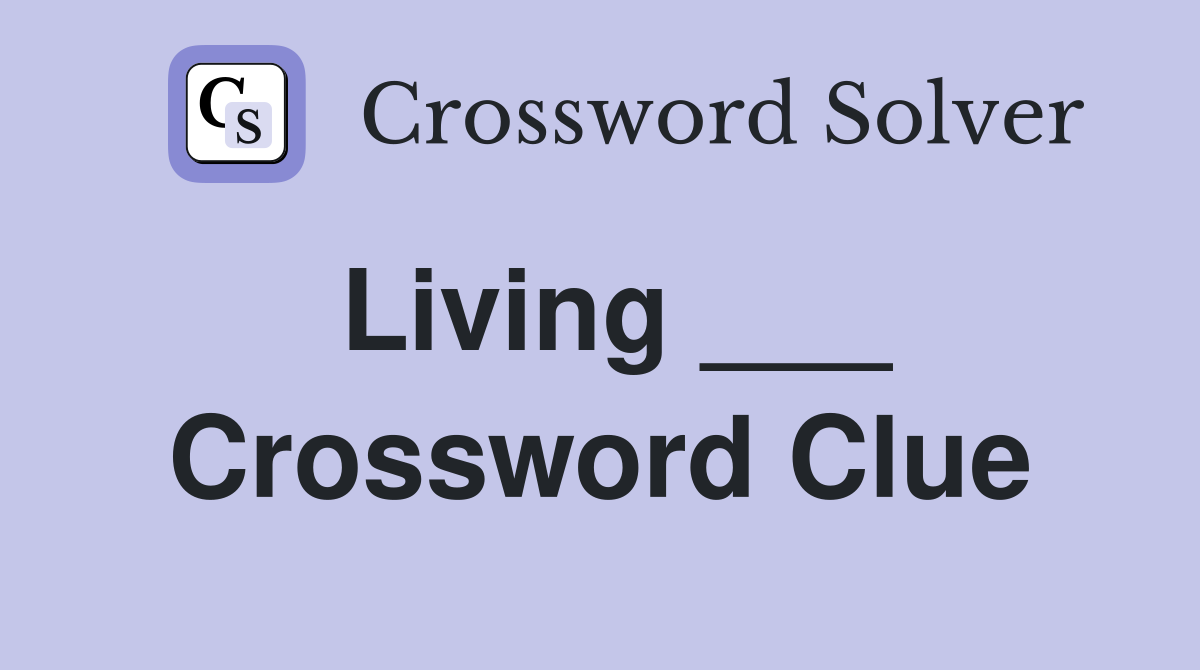 Living ___ Crossword Clue