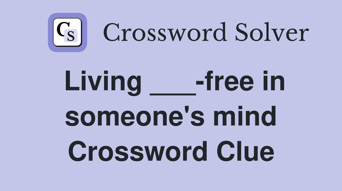 Living ___-free in someone's mind Crossword Clue