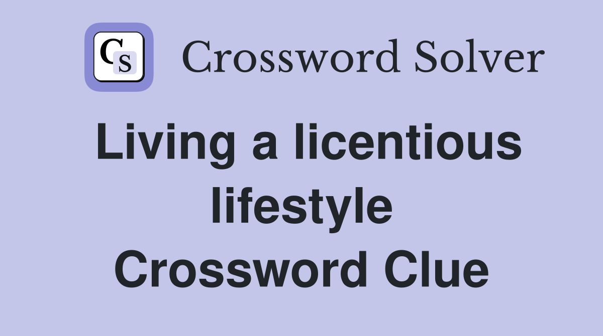 Living a licentious lifestyle Crossword Clue