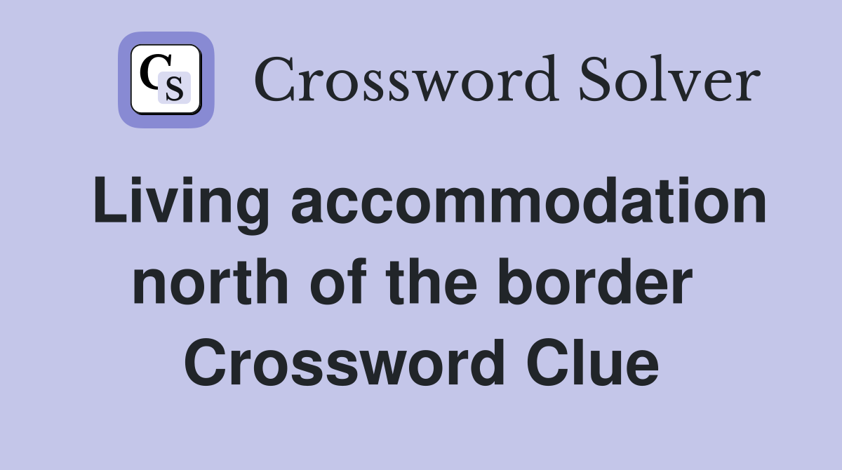 Living accommodation north of the border  Crossword Clue
