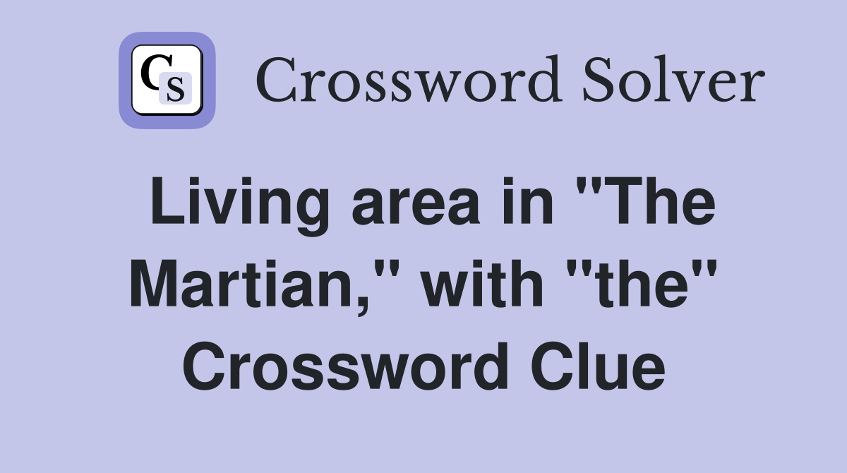Living area in "The Martian," with "the" Crossword Clue