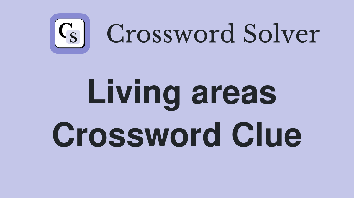 Living areas Crossword Clue