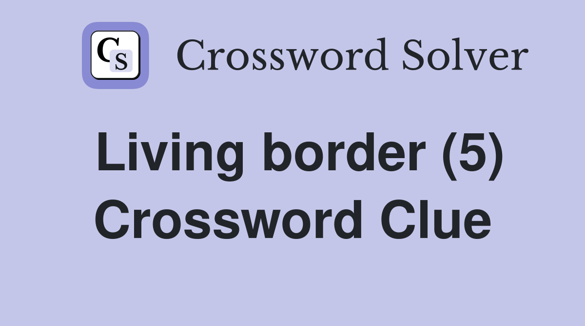 Living border (5) Crossword Clue