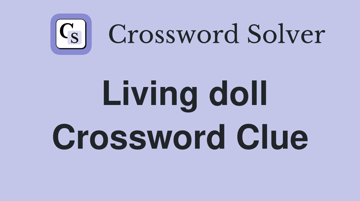 Living doll Crossword Clue