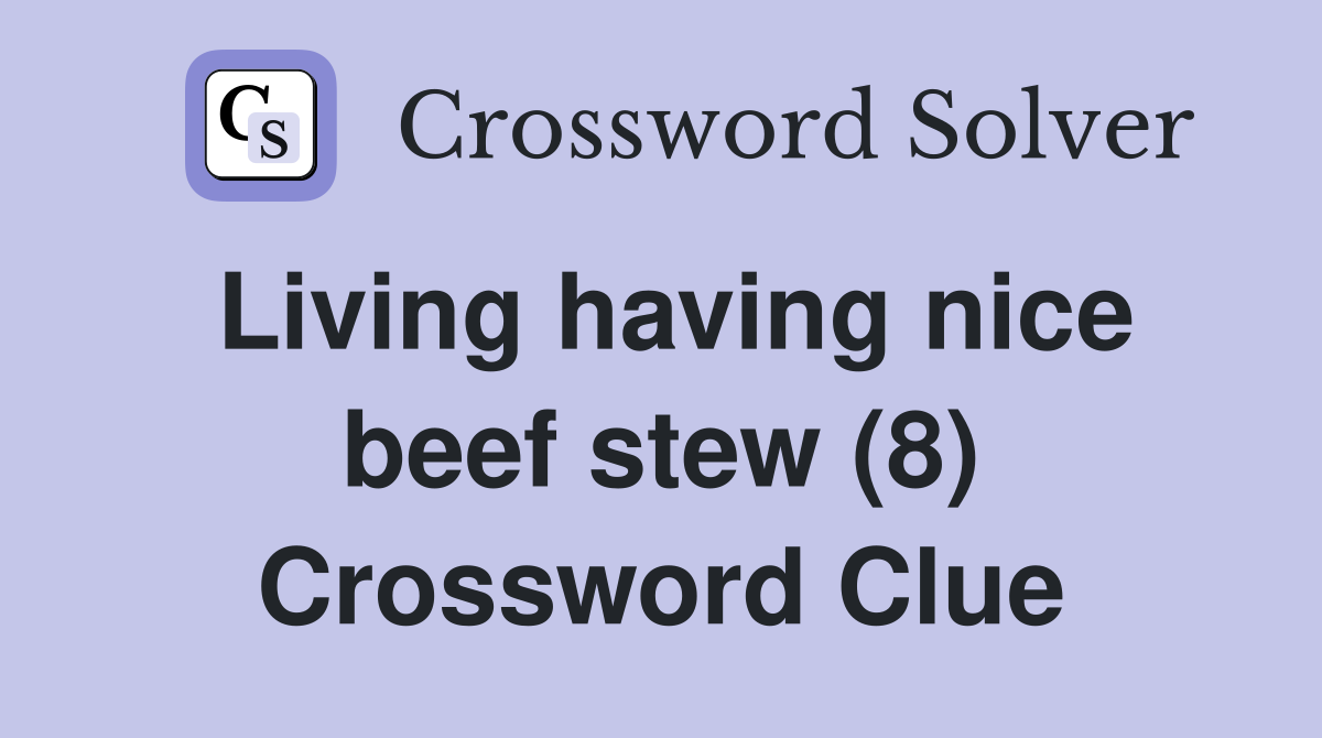 Living having nice beef stew (8) Crossword Clue