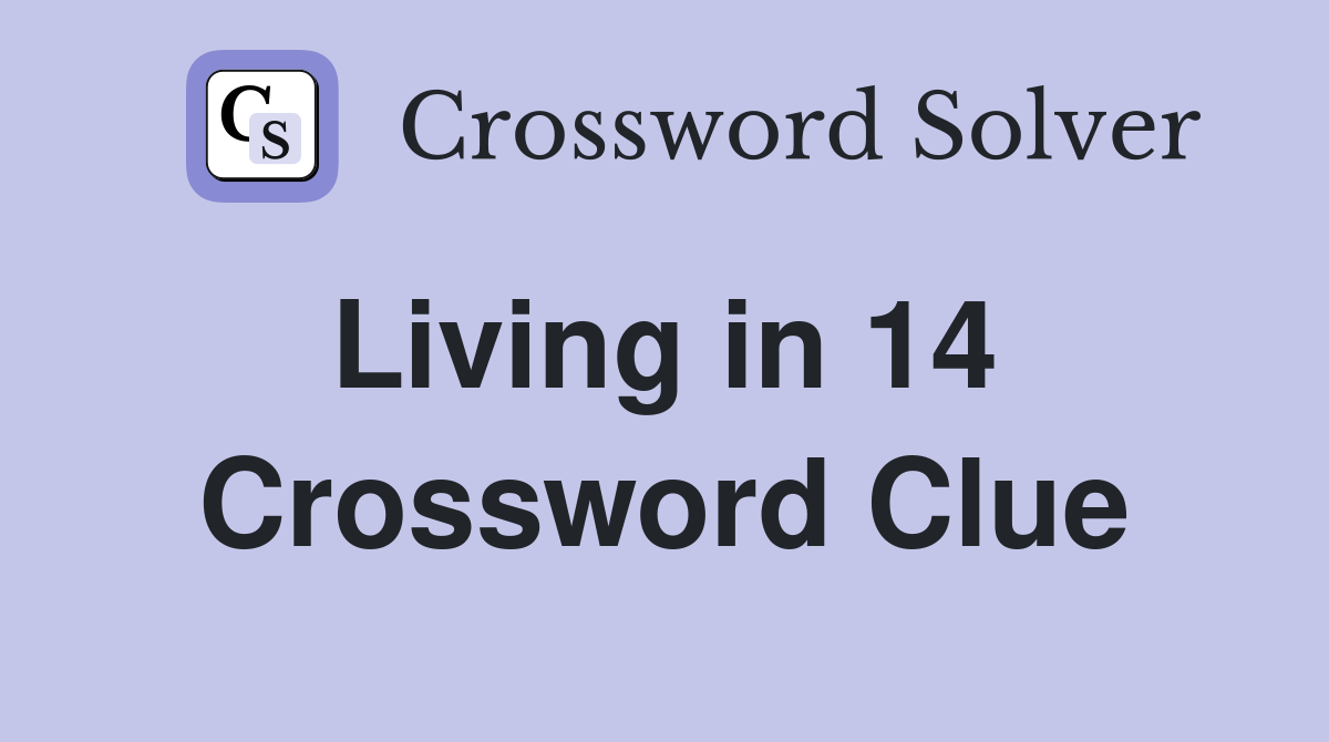 Living in 14  Crossword Clue