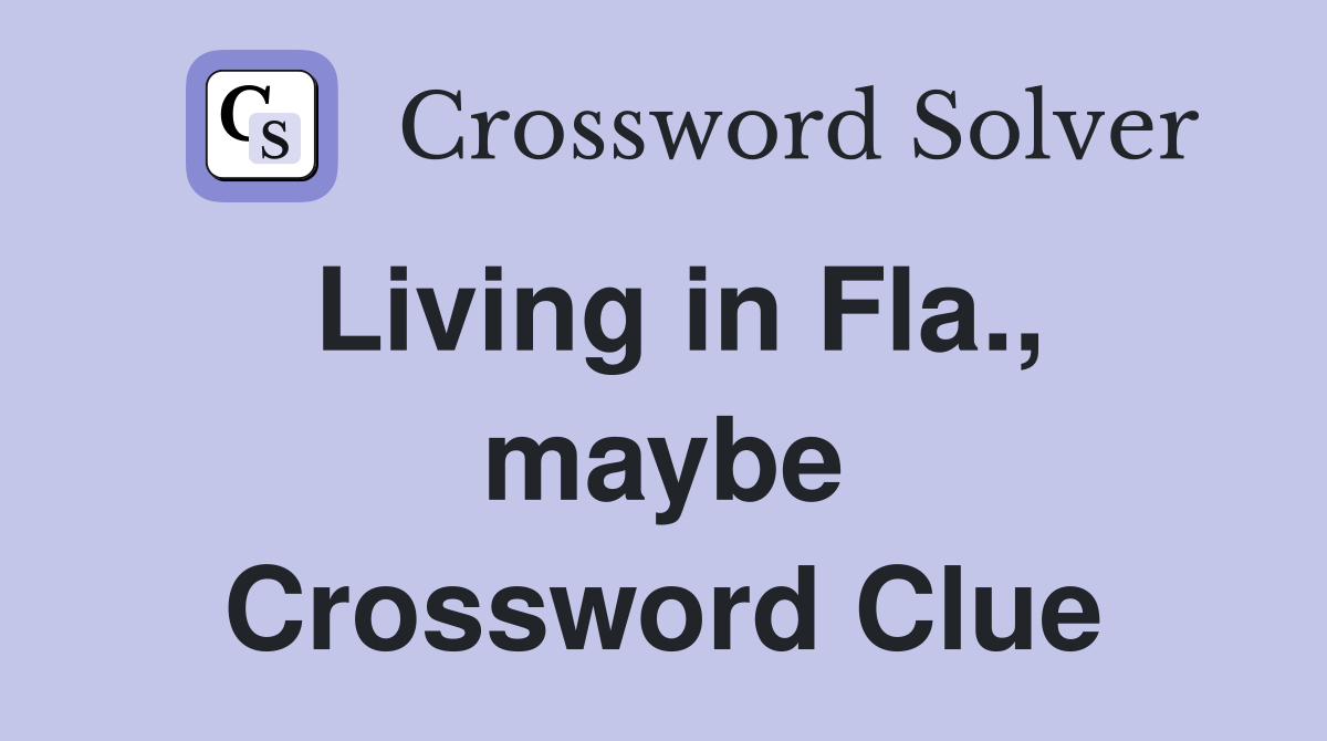 Living in Fla., maybe Crossword Clue