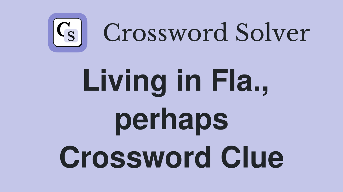 Living in Fla., perhaps Crossword Clue