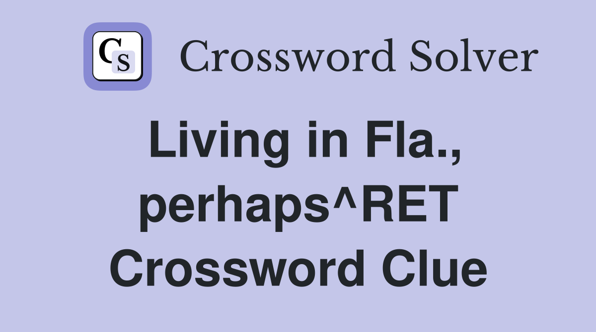 Living in Fla., perhaps^RET Crossword Clue