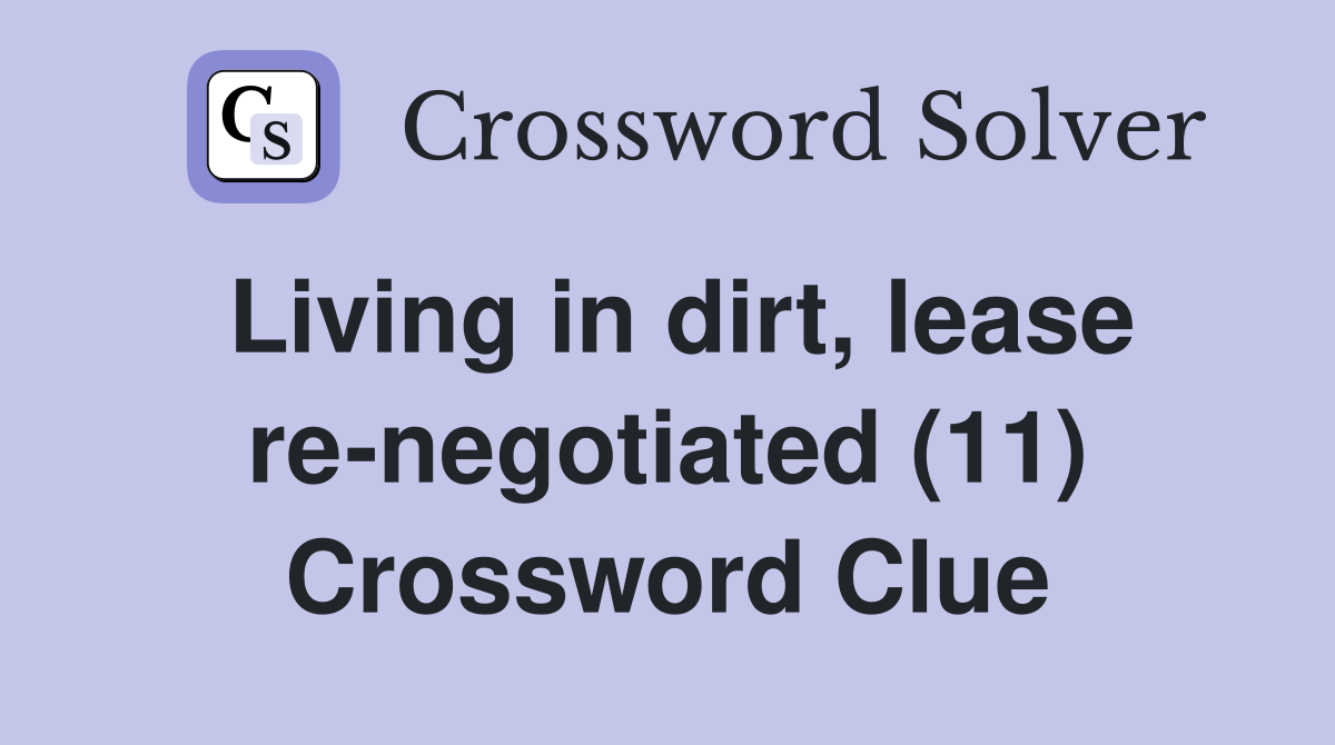 Living in dirt, lease re-negotiated (11) Crossword Clue