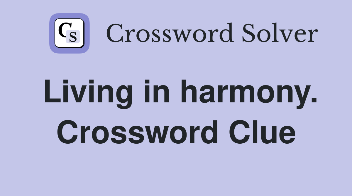 Living in harmony. Crossword Clue