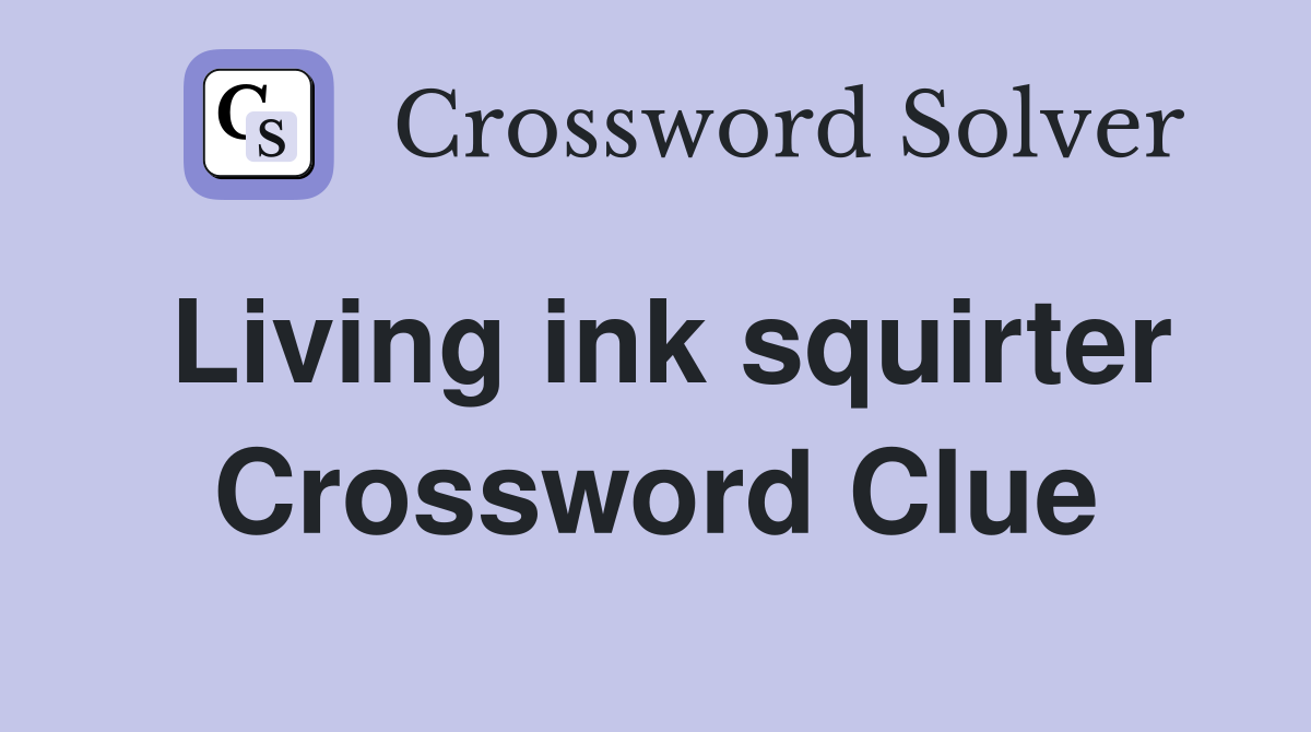 Living ink squirter Crossword Clue