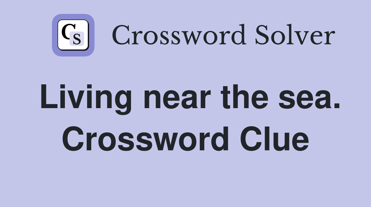 Living near the sea. Crossword Clue