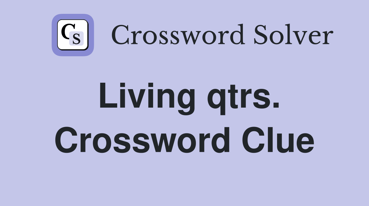 Living qtrs. Crossword Clue