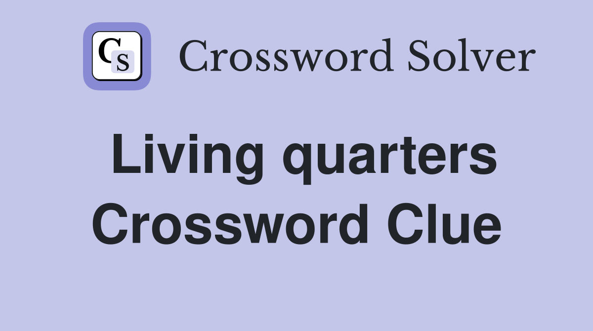 Living quarters Crossword Clue Answers Crossword Solver