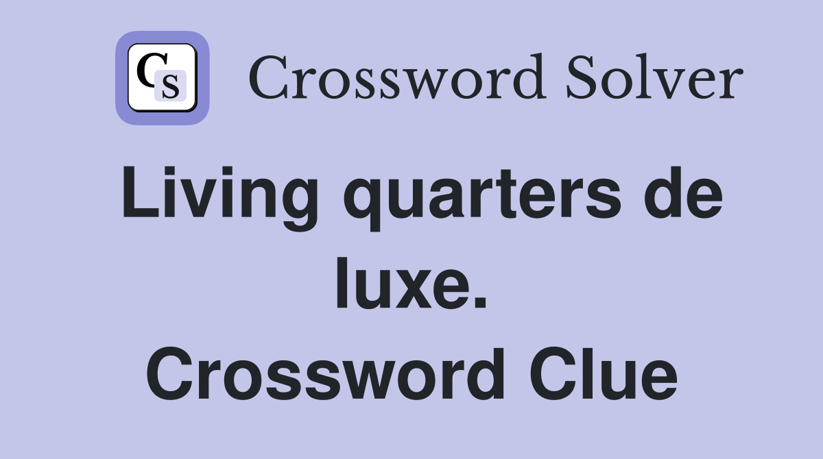 Living quarters de luxe. Crossword Clue