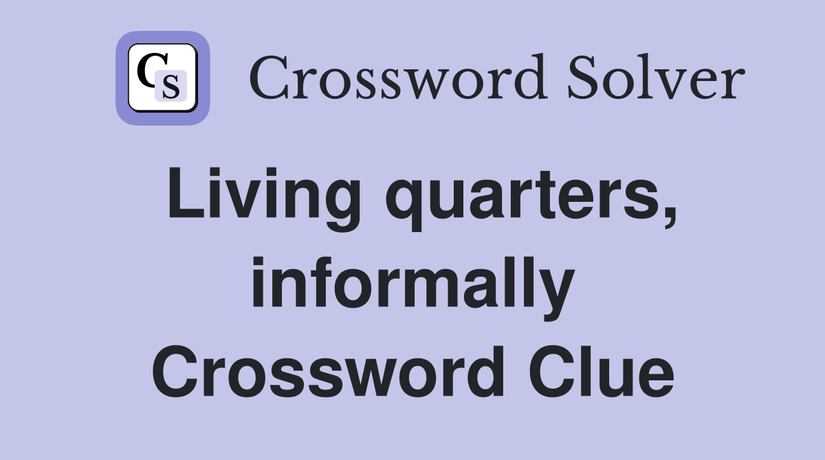 Living quarters, informally Crossword Clue
