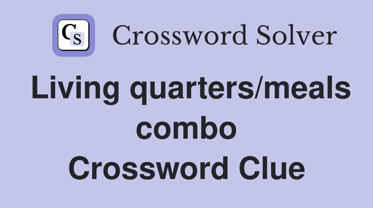 Living quarters/meals combo Crossword Clue