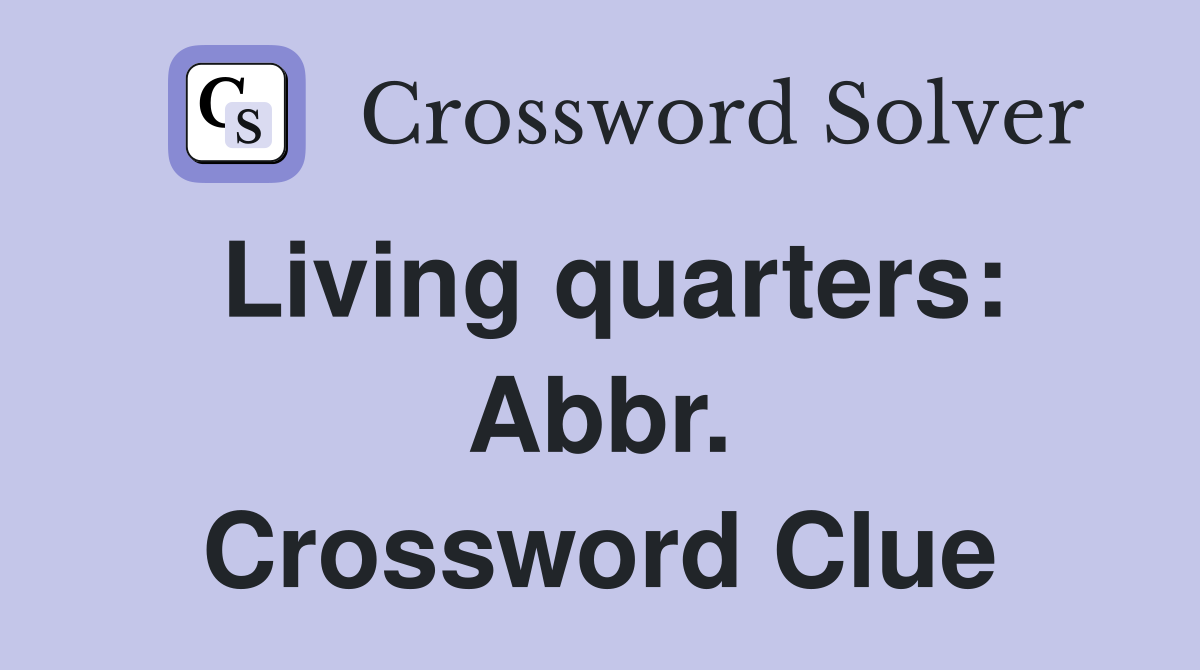 Living quarters: Abbr. Crossword Clue