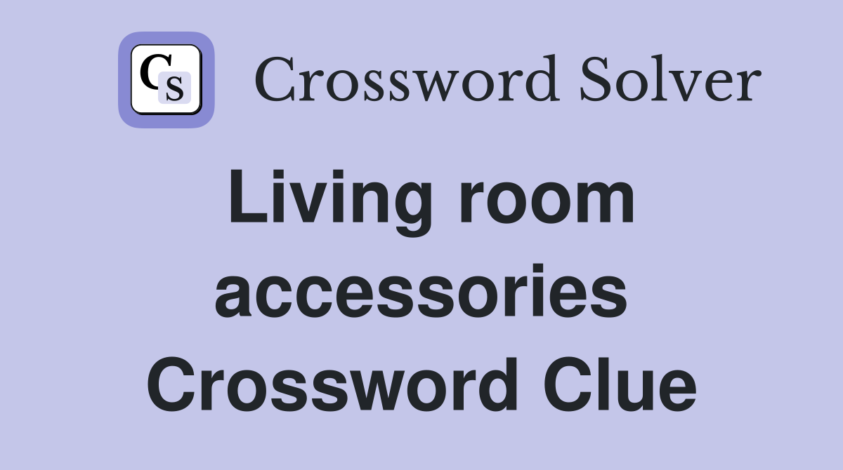 Living room accessories Crossword Clue