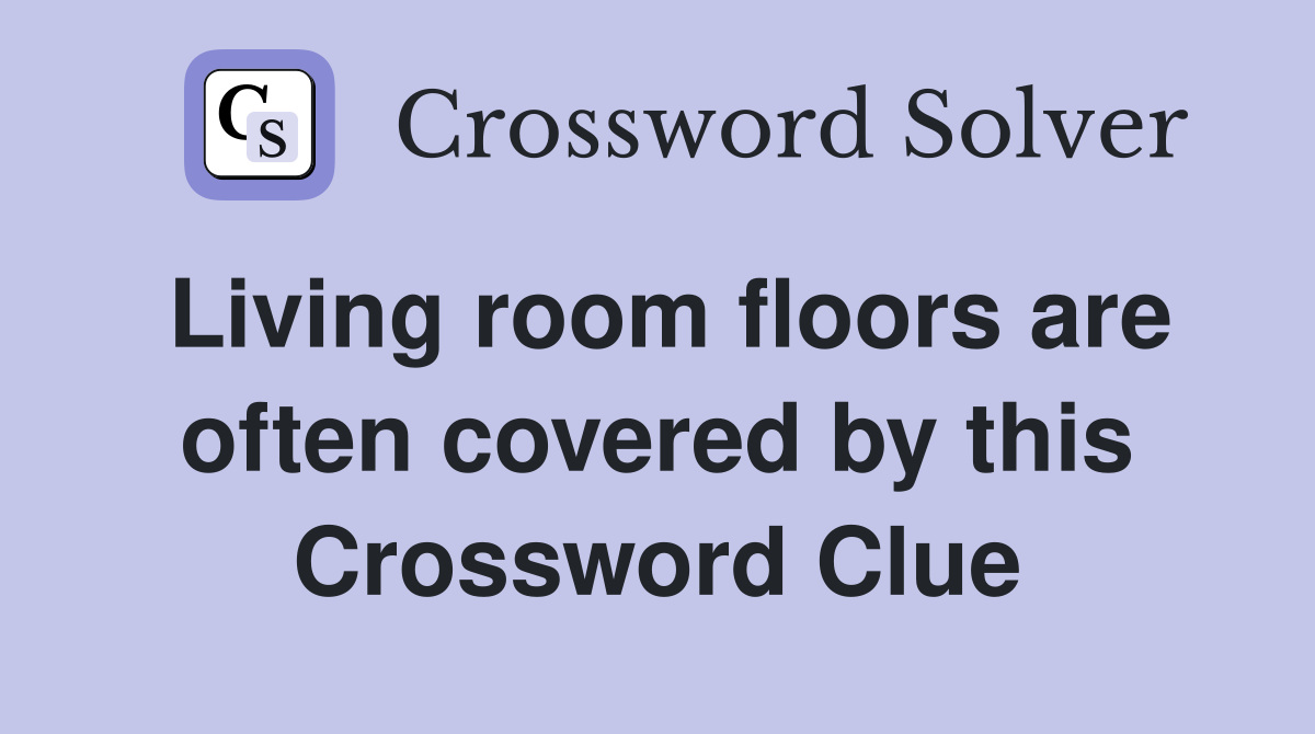 Living room floors are often covered by this Crossword Clue