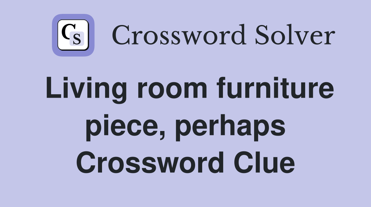 Living room furniture piece, perhaps Crossword Clue