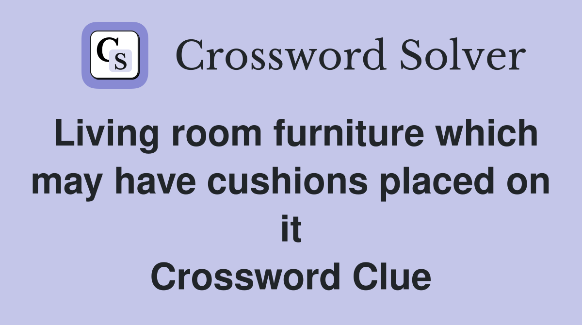 Living room furniture which may have cushions placed on it Crossword Clue