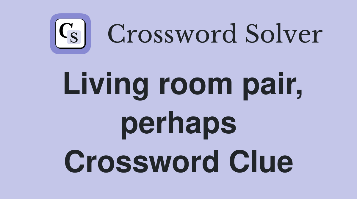 Living room pair, perhaps Crossword Clue