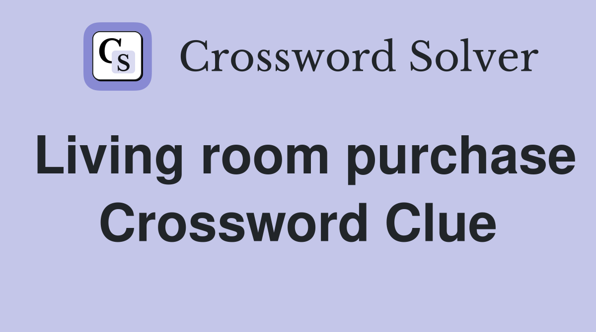 Living room purchase Crossword Clue