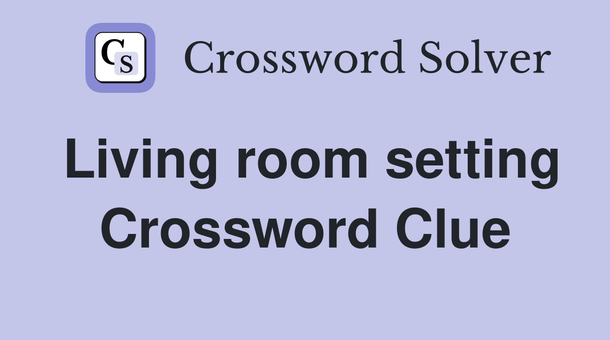 Living room setting Crossword Clue