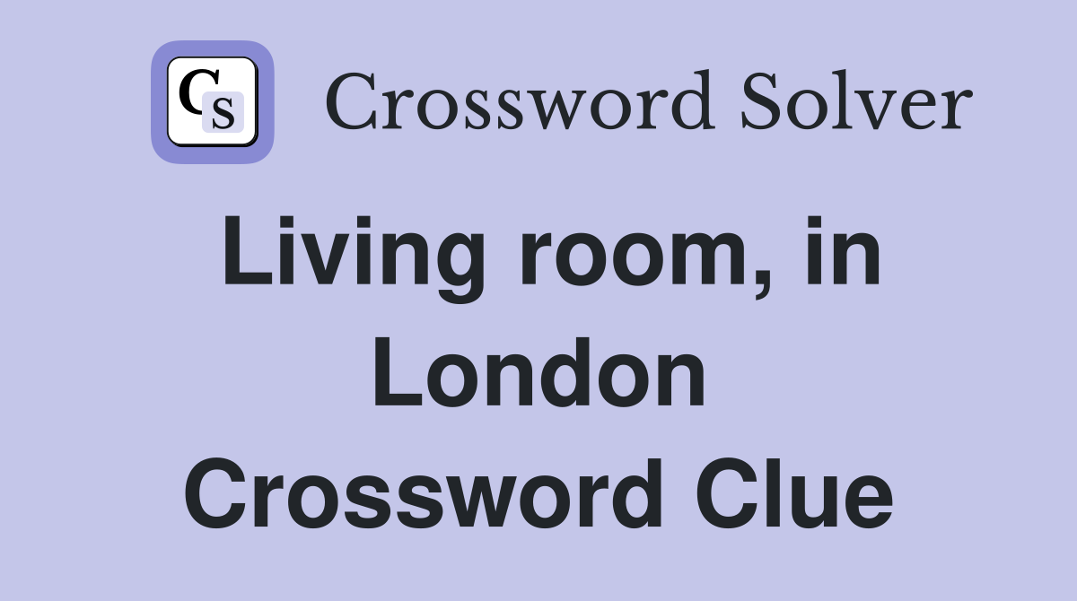 Living room, in London Crossword Clue