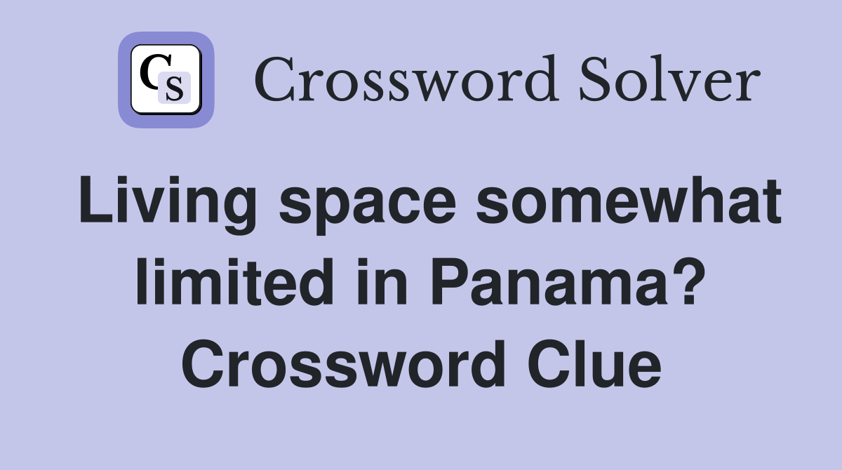 Living space somewhat limited in Panama? Crossword Clue